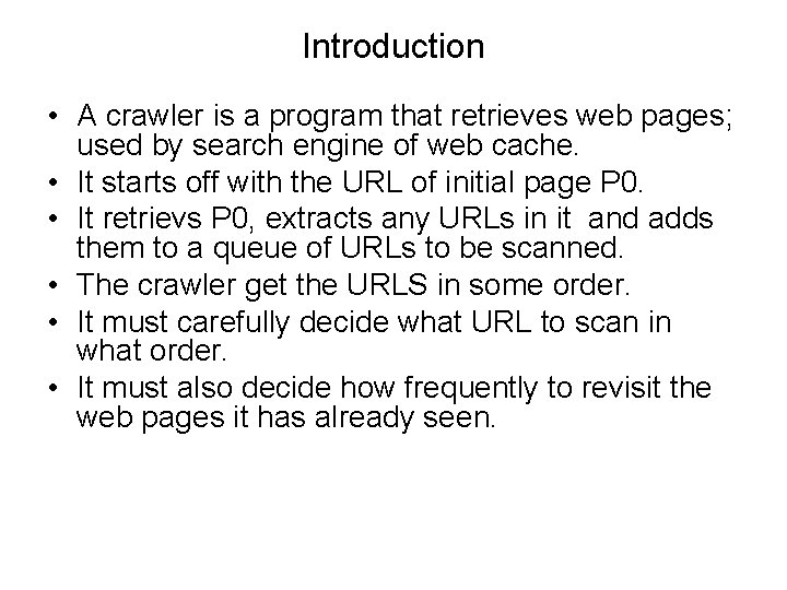 Introduction • A crawler is a program that retrieves web pages; used by search