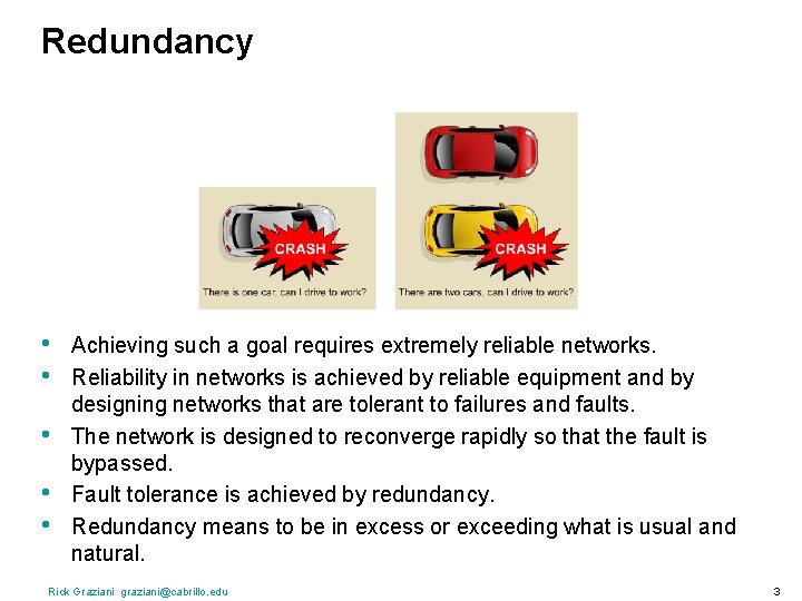 Redundancy • • • Achieving such a goal requires extremely reliable networks. Reliability in