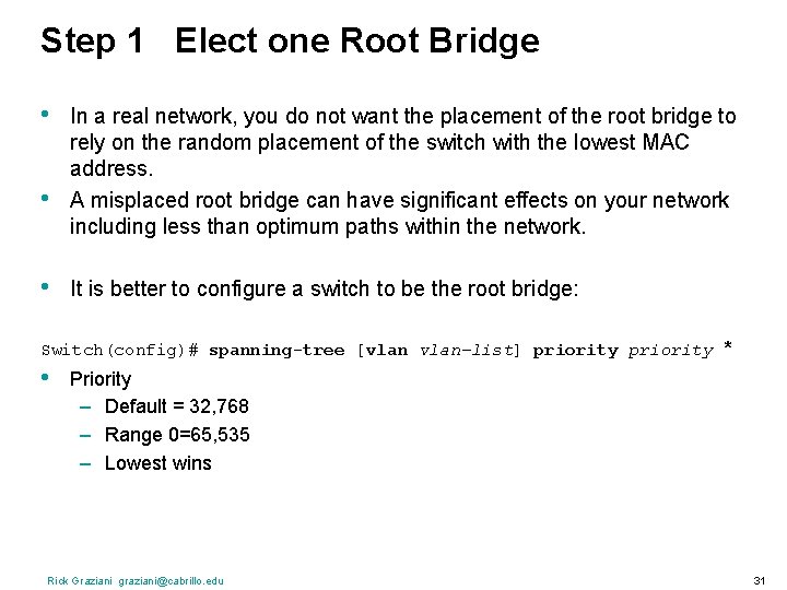 Step 1 Elect one Root Bridge • • • In a real network, you