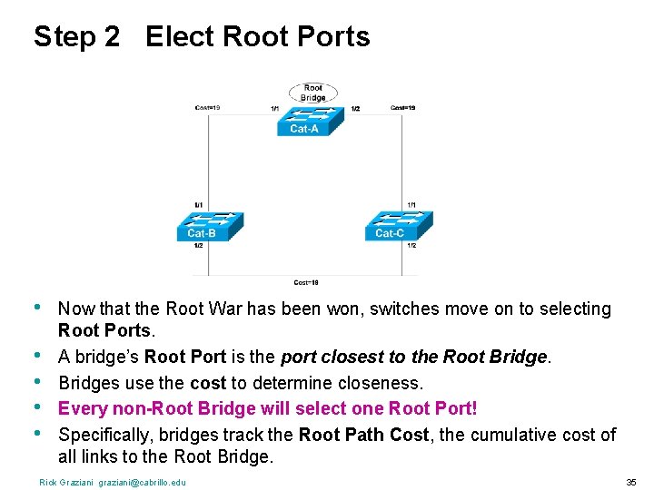 Step 2 Elect Root Ports • • • Now that the Root War has