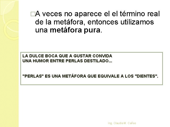 �A veces no aparece el el término real de la metáfora, entonces utilizamos una