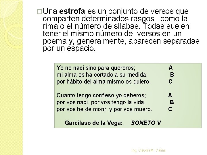 �Una estrofa es un conjunto de versos que comparten determinados rasgos, como la rima