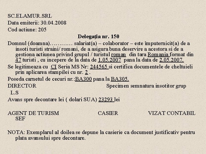 SC. ELAMUR. SRL Data emiterii: 30. 04. 2008 Cod actiune: 205 Delegaţia nr. 150