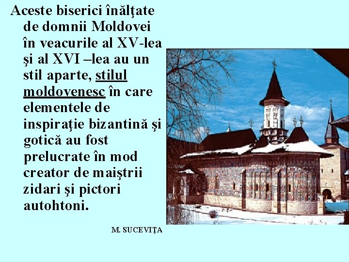 Aceste biserici înălţate de domnii Moldovei în veacurile al XV-lea şi al XVI –lea