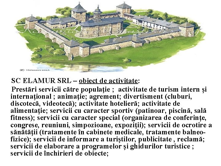 SC ELAMUR SRL – obiect de activitate: Prestări servicii către populaţie ; activitate de