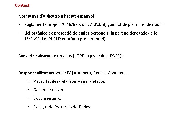 Context Normativa d’aplicació a l’estat espanyol: • Reglament europeu 2016/679, de 27 d’abril, general