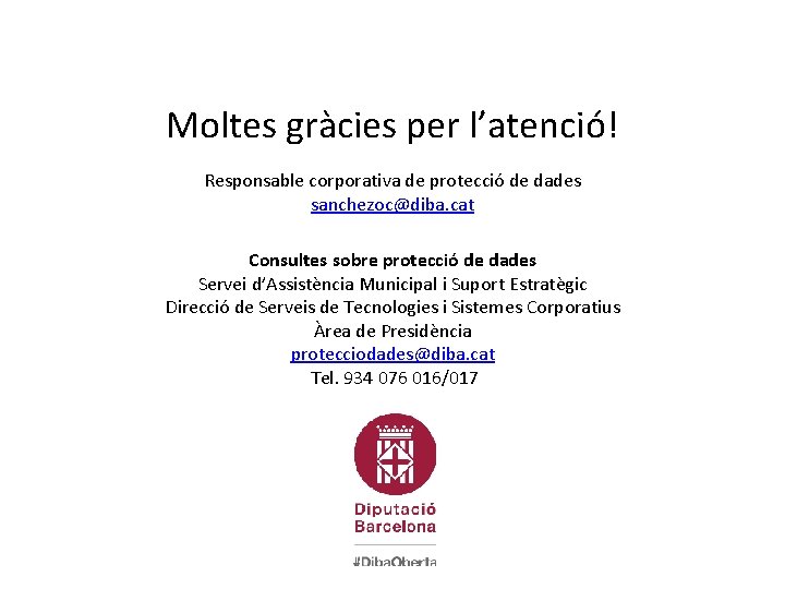 Moltes gràcies per l’atenció! Responsable corporativa de protecció de dades sanchezoc@diba. cat Consultes sobre