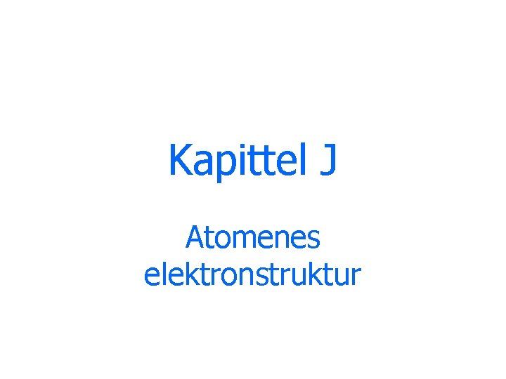 Kapittel J Atomenes elektronstruktur 