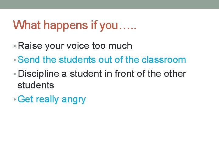 What happens if you…. . • Raise your voice too much • Send the