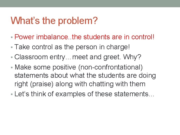 What’s the problem? • Power imbalance. . the students are in control! • Take