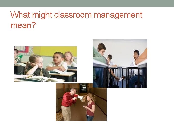 What might classroom management mean? 