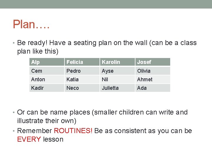 Plan…. • Be ready! Have a seating plan on the wall (can be a
