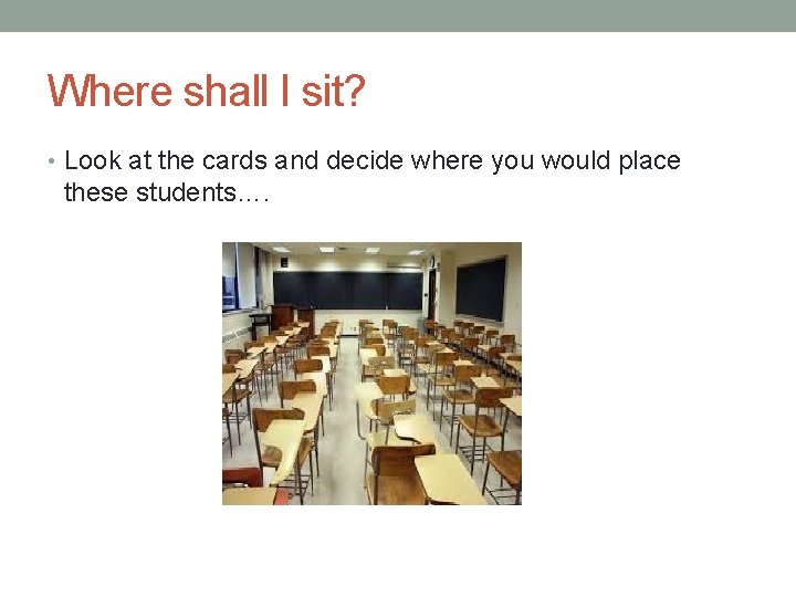 Where shall I sit? • Look at the cards and decide where you would