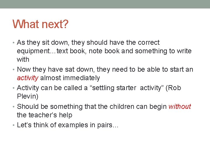 What next? • As they sit down, they should have the correct equipment…text book,