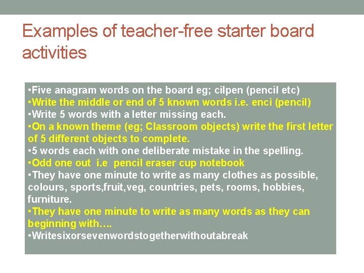 Examples of teacher-free starter board activities • Five anagram words on the board eg;