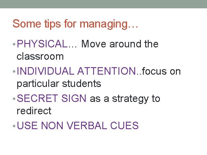 Some tips for managing… • PHYSICAL… Move around the classroom • INDIVIDUAL ATTENTION. .