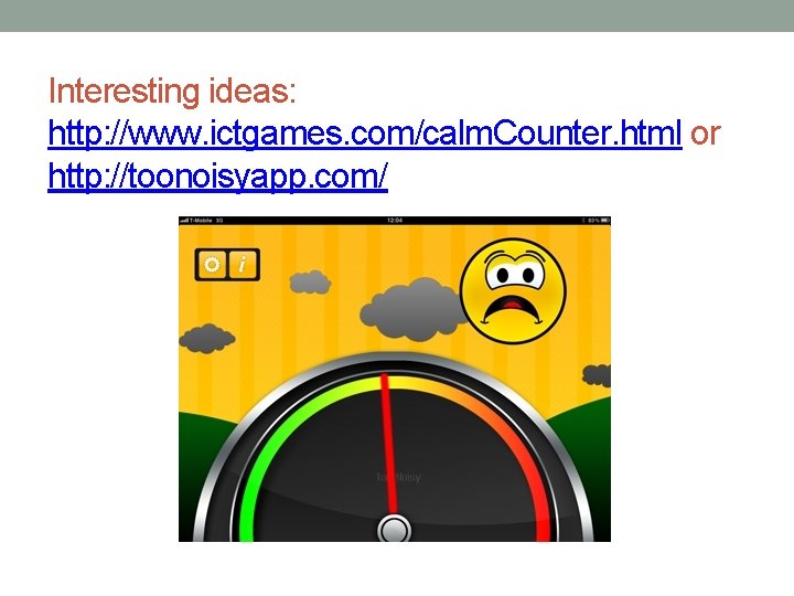 Interesting ideas: http: //www. ictgames. com/calm. Counter. html or http: //toonoisyapp. com/ 