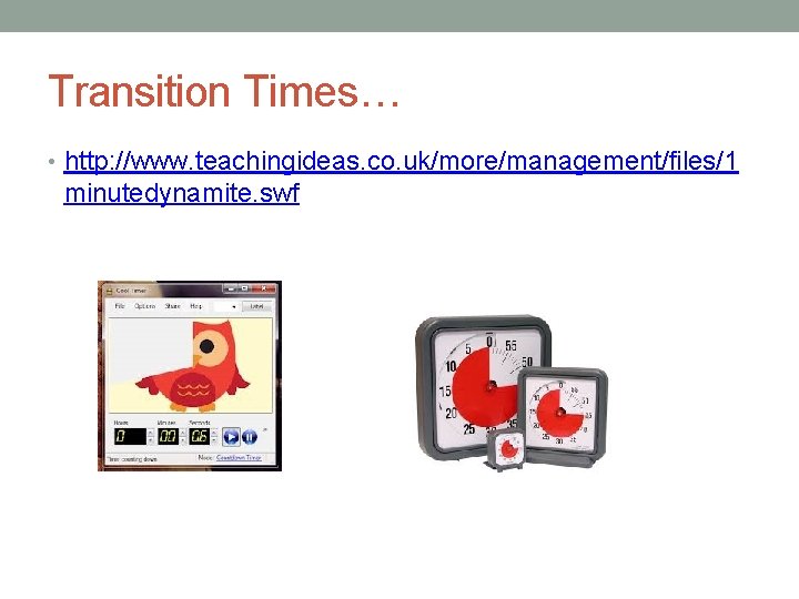 Transition Times… • http: //www. teachingideas. co. uk/more/management/files/1 minutedynamite. swf 