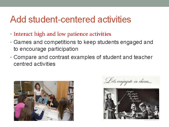 Add student-centered activities • Interact high and low patience activities • Games and competitions