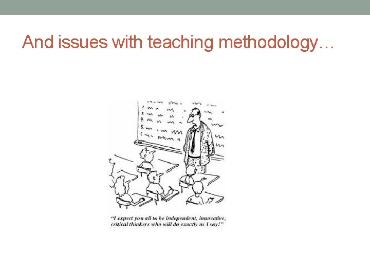 And issues with teaching methodology… 