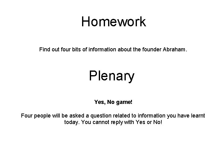 Homework Find out four bits of information about the founder Abraham. Plenary Yes, No