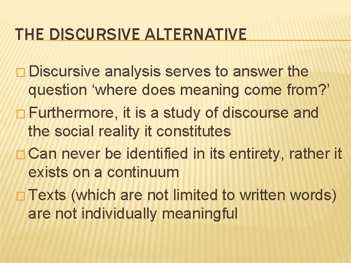 THE DISCURSIVE ALTERNATIVE � Discursive analysis serves to answer the question ‘where does meaning