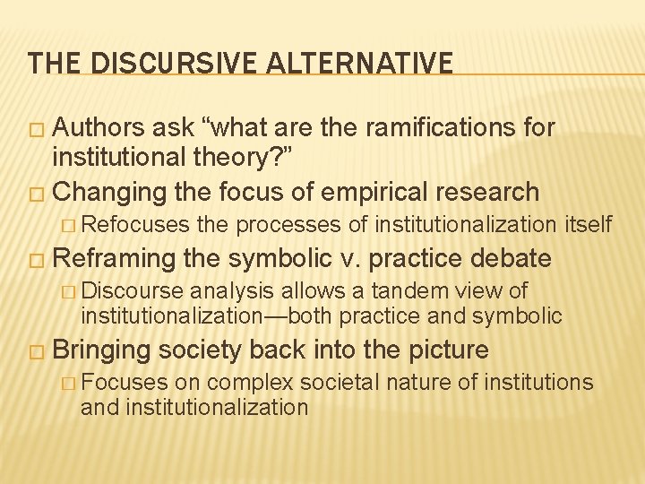 THE DISCURSIVE ALTERNATIVE � Authors ask “what are the ramifications for institutional theory? ”