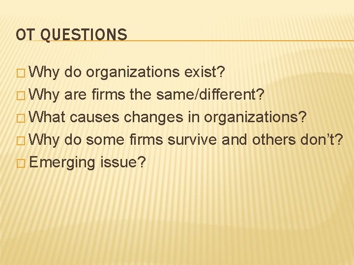 OT QUESTIONS � Why do organizations exist? � Why are firms the same/different? �