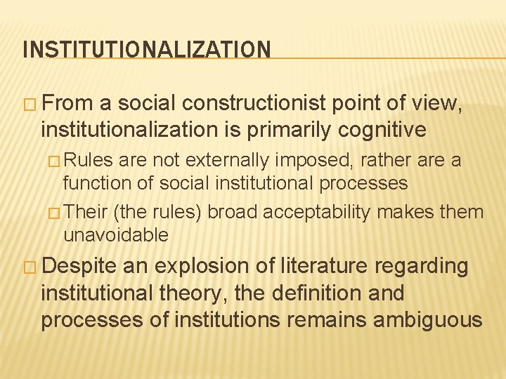 INSTITUTIONALIZATION � From a social constructionist point of view, institutionalization is primarily cognitive �