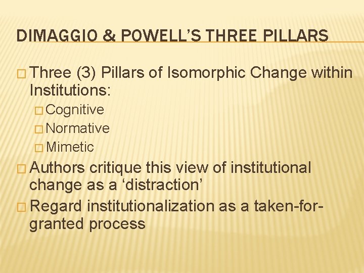 DIMAGGIO & POWELL’S THREE PILLARS � Three (3) Pillars of Isomorphic Change within Institutions: