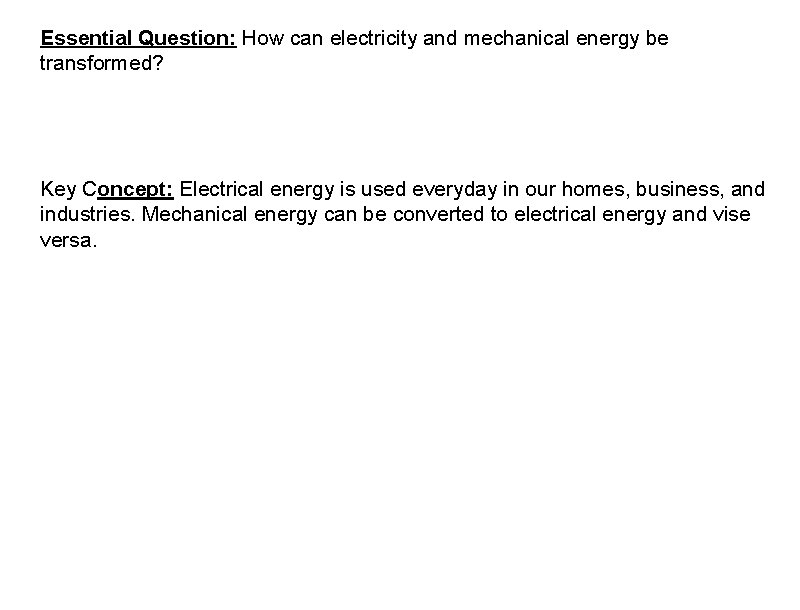 Essential Question: How can electricity and mechanical energy be transformed? Key Concept: Electrical energy