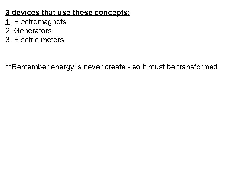 3 devices that use these concepts: 1. Electromagnets 2. Generators 3. Electric motors **Remember