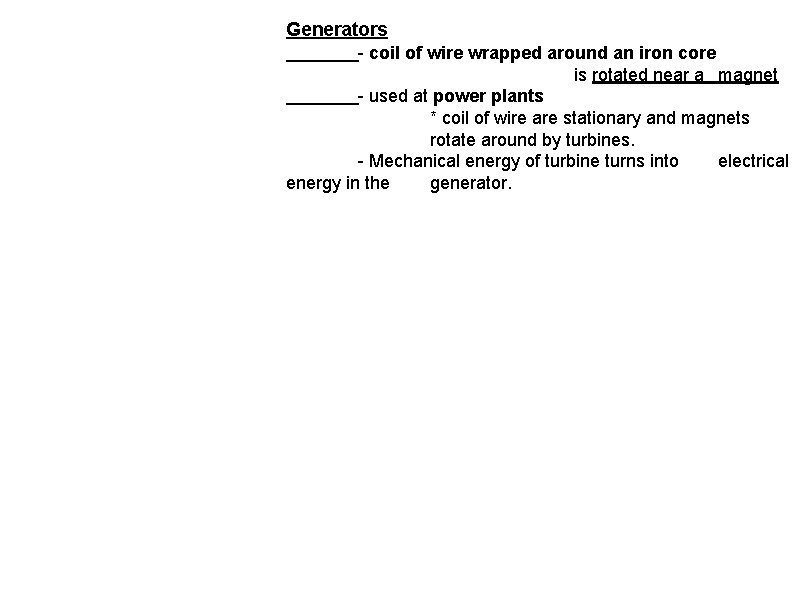 Generators - coil of wire wrapped around an iron core is rotated near a
