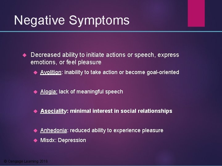 Negative Symptoms Decreased ability to initiate actions or speech, express emotions, or feel pleasure