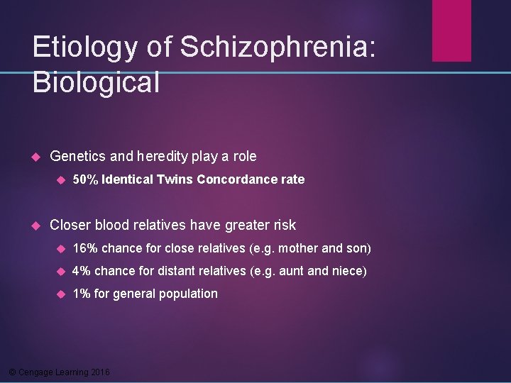 Etiology of Schizophrenia: Biological Genetics and heredity play a role 50% Identical Twins Concordance