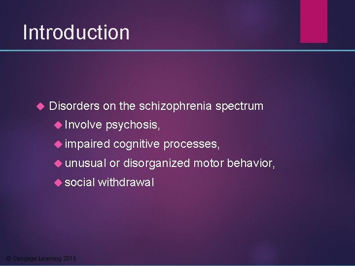 Introduction Disorders on the schizophrenia spectrum Involve psychosis, impaired unusual social © Cengage Learning