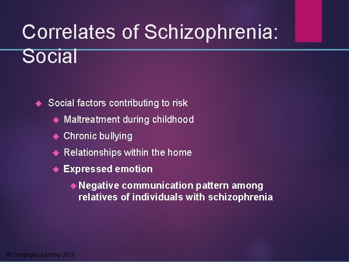 Correlates of Schizophrenia: Social factors contributing to risk Maltreatment during childhood Chronic bullying Relationships