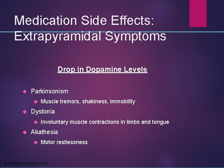 Medication Side Effects: Extrapyramidal Symptoms Drop in Dopamine Levels Parkinsonism Dystonia Muscle tremors, shakiness,