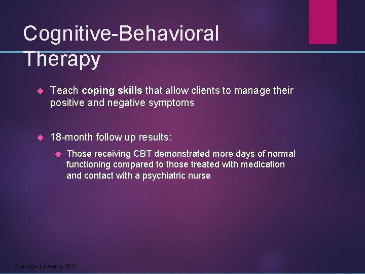 Cognitive-Behavioral Therapy Teach coping skills that allow clients to manage their positive and negative
