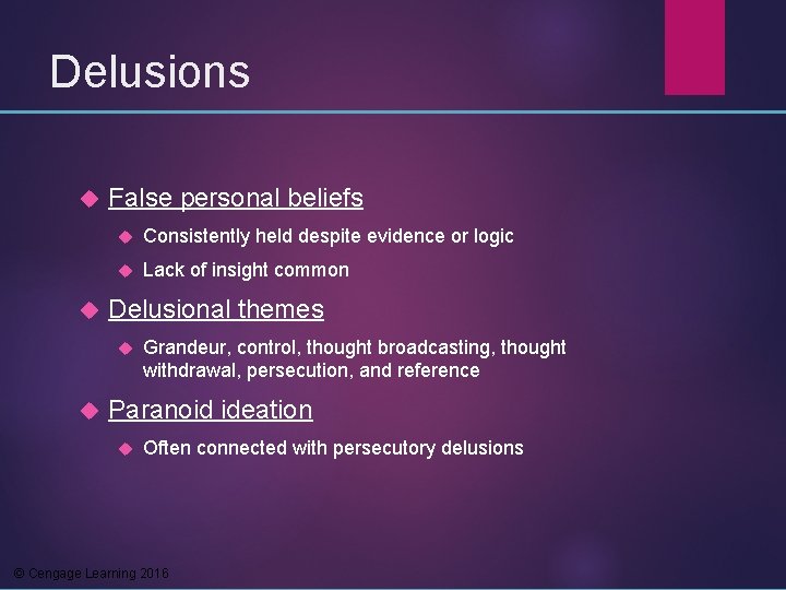 Delusions False personal beliefs Consistently held despite evidence or logic Lack of insight common