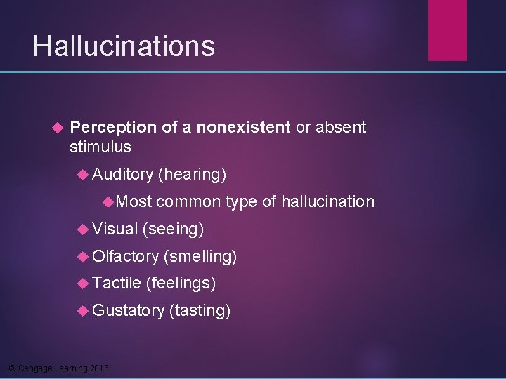 Hallucinations Perception of a nonexistent or absent stimulus Auditory Most Visual (hearing) common type