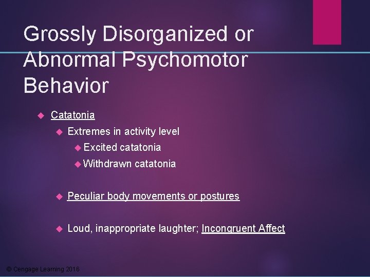 Grossly Disorganized or Abnormal Psychomotor Behavior Catatonia Extremes in activity level Excited catatonia Withdrawn
