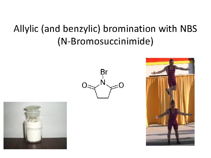 Allylic (and benzylic) bromination with NBS (N-Bromosuccinimide) 