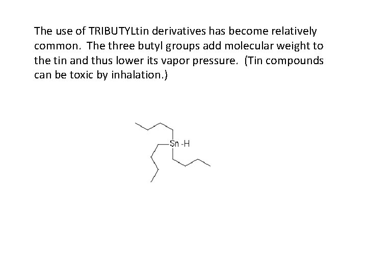 The use of TRIBUTYLtin derivatives has become relatively common. The three butyl groups add