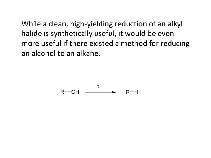 While a clean, high-yielding reduction of an alkyl halide is synthetically useful, it would