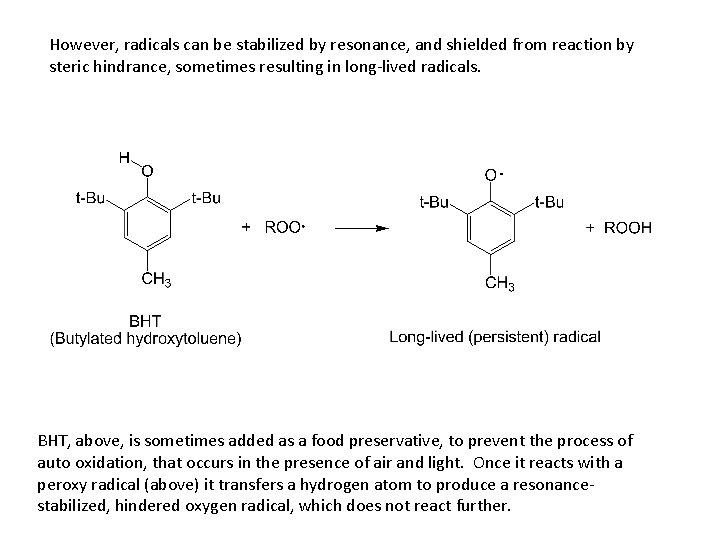 However, radicals can be stabilized by resonance, and shielded from reaction by steric hindrance,