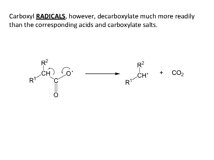 Carboxyl RADICALS, however, decarboxylate much more readily than the corresponding acids and carboxylate salts.