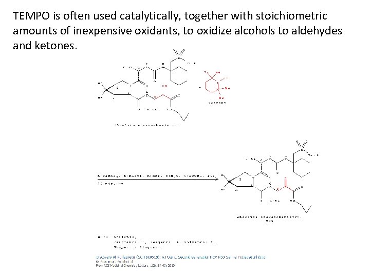 TEMPO is often used catalytically, together with stoichiometric amounts of inexpensive oxidants, to oxidize