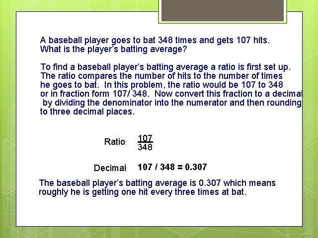 A baseball player goes to bat 348 times and gets 107 hits. What is