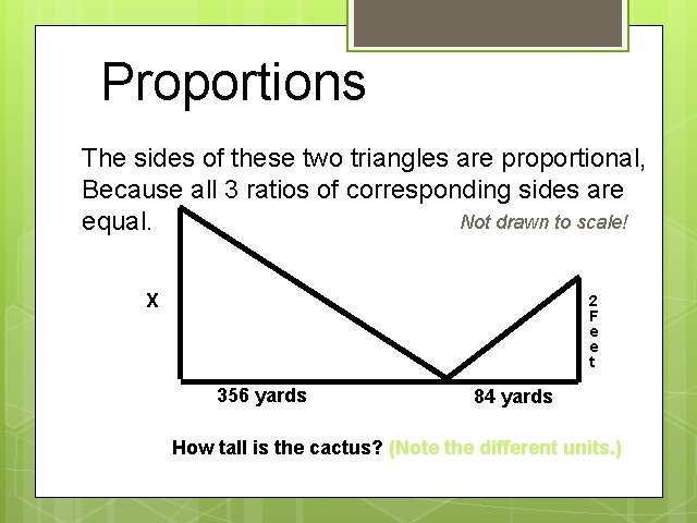 Proportions The sides of these two triangles are proportional, Because all 3 ratios of